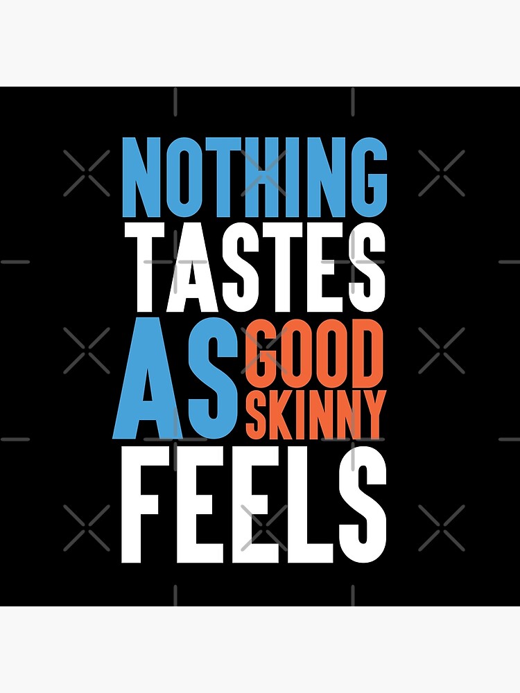 Nothing Tastes As Good As Skinny Feels By Kate Moss Quote Kate Moss 