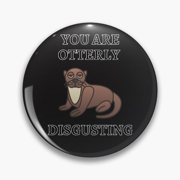 Item preview, You Are Otterly Disgusting V3, Sarcastic Otter, Annoyed Otter designed and sold by DearSunny.