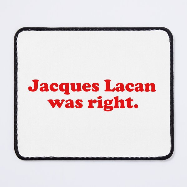 Item preview, Jacques Lacan was right. Philosophy / philosopher books design. Best gift for a Jacques Lacan fan. designed and sold by shirtpress.