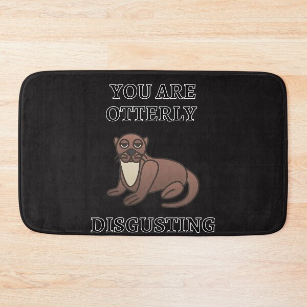 Item preview, You Are Otterly Disgusting V3, Sarcastic Otter, Annoyed Otter designed and sold by DearSunny.