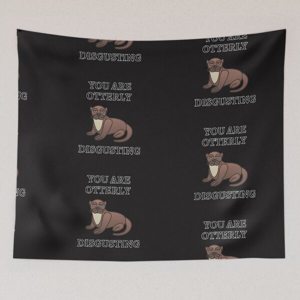Item preview, You Are Otterly Disgusting V3, Sarcastic Otter, Annoyed Otter designed and sold by DearSunny.