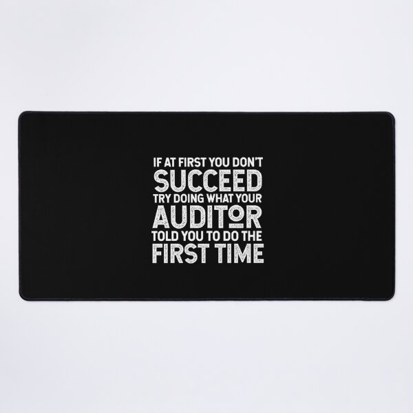 Item preview, If At First You Do Not Succeed, Try Doing What Your Auditor Told You To Do The First Time designed and sold by TeesYouWant.
