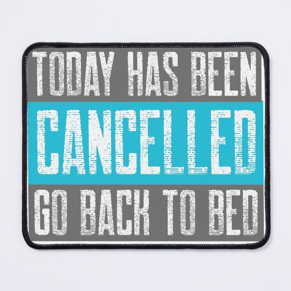 Item preview, Today Has Been Cancelled Go Back to Bed designed and sold by MildlyAmused.