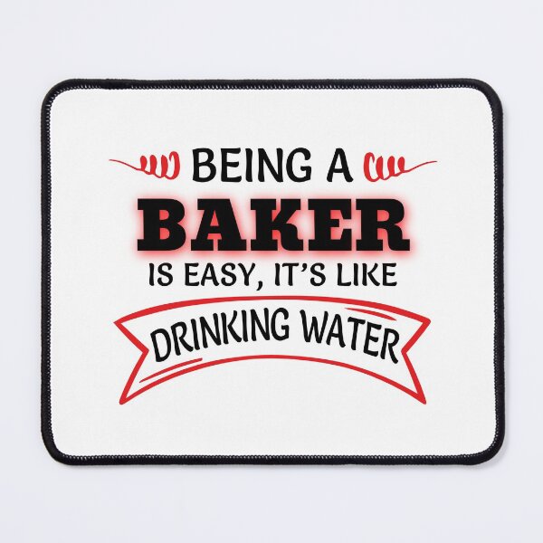 Item preview, Being A Baker Is Easy It's Like Drinking Water designed and sold by Mouadox ★★★★★.