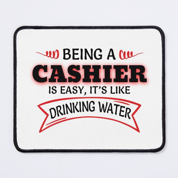 Item preview, Being A Cashier Is Easy It's Like Drinking Water designed and sold by Mouadox ★★★★★.