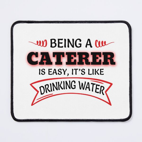 Item preview, Being A Caterer Is Easy It's Like Drinking Water designed and sold by Mouadox ★★★★★.