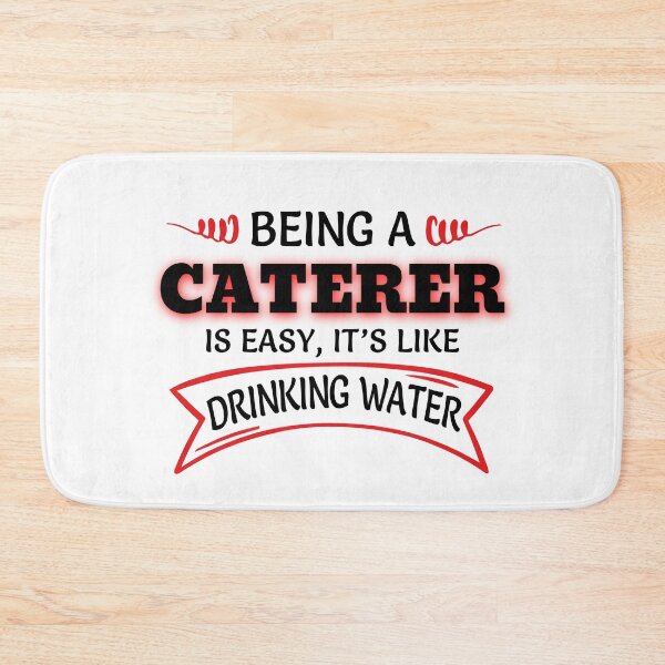 Item preview, Being A Caterer Is Easy It's Like Drinking Water designed and sold by Mouadox ★★★★★.