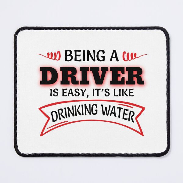 Item preview, Being A Driver Is Easy It's Like Drinking Water designed and sold by Mouadox ★★★★★.