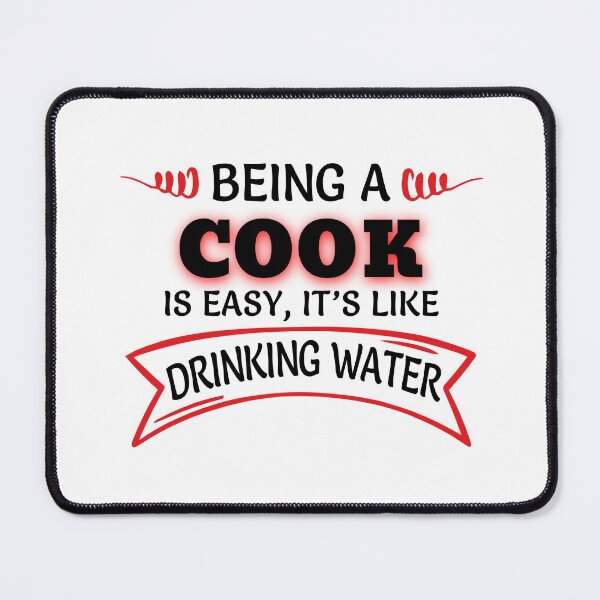 Item preview, Being A Cook Is Easy It's Like Drinking Water designed and sold by Mouadox ★★★★★.