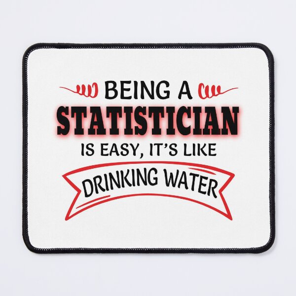 Item preview, Being A Statistician Is Easy It's Like Drinking Water designed and sold by Mouadox ★★★★★.