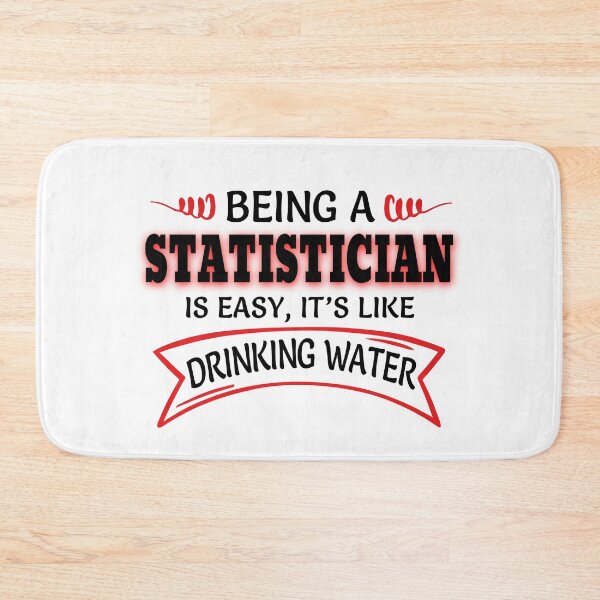 Item preview, Being A Statistician Is Easy It's Like Drinking Water designed and sold by Mouadox ★★★★★.