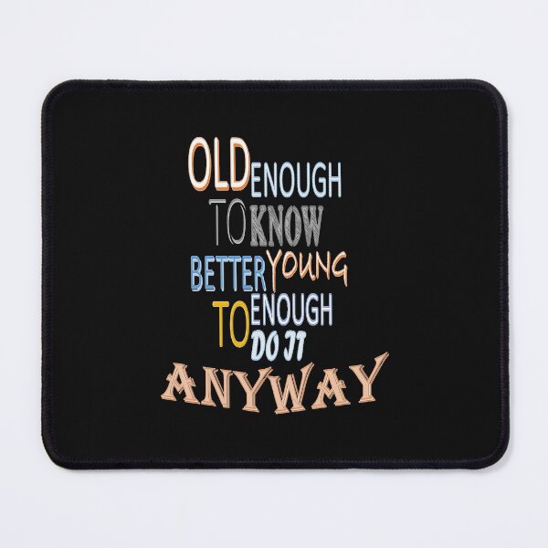 Item preview, old enough to know better young enough to do it anyway designed and sold by storefamily ★★★★★.