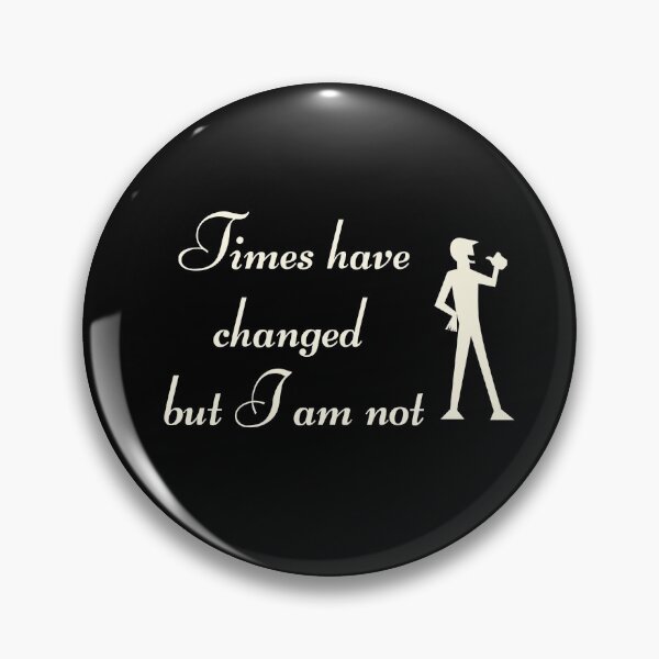 Item preview, Times have changed but I am not - Attitude Never Change designed and sold by DigitalArtTrend.