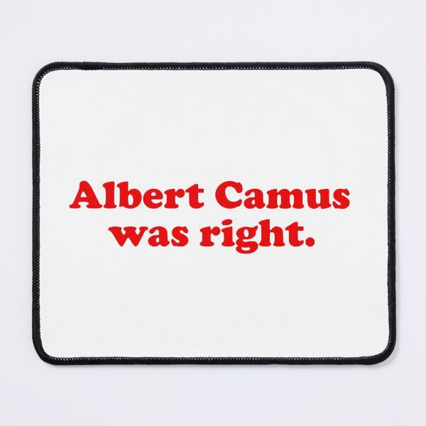 Item preview, Albert Camus was right. Philosophy / philosopher books design. Best gift for a Albert Camus fan. designed and sold by shirtpress.