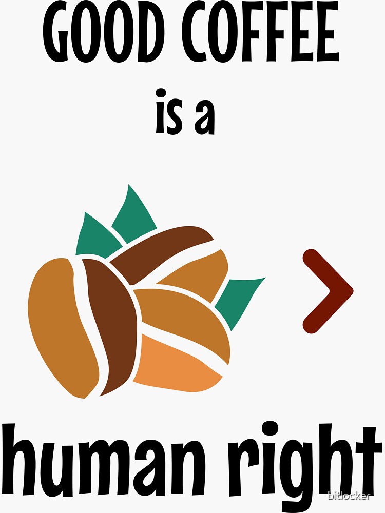 "good coffee is a human right " Sticker for Sale by bitlocker Redbubble