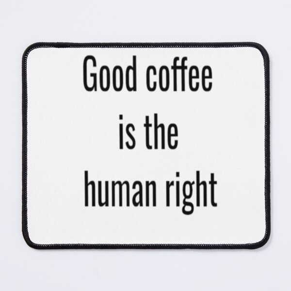 Item preview, Good coffee is the human right designed and sold by MaxManN1.