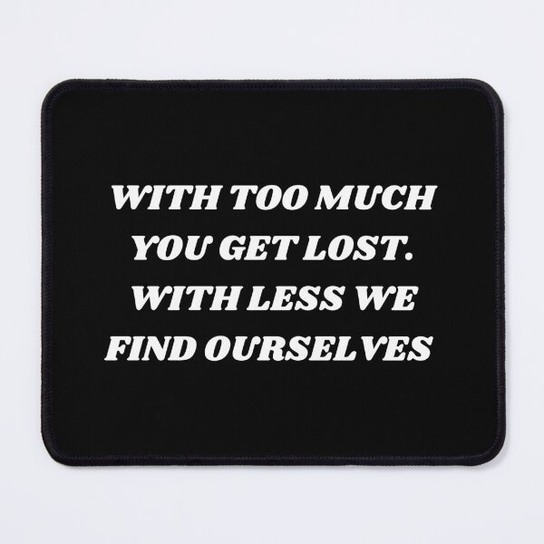 Item preview, With too much you get lost , with less we find ourselves designed and sold by Kuitoo.