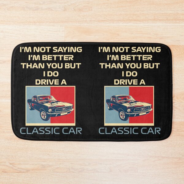 Item preview, I'm not saying I'm better than you but I do drive a classic car designed and sold by Best-Designers.