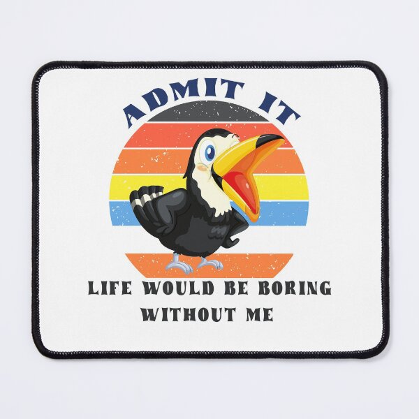 Item preview, Admit It Life Would Be Boring Without Me designed and sold by MqHStore.