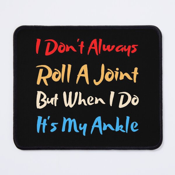 Item preview, I Don't Always Roll A Joint But When I Do It's My Ankle funny designed and sold by Artystico  ⭐⭐⭐⭐⭐.
