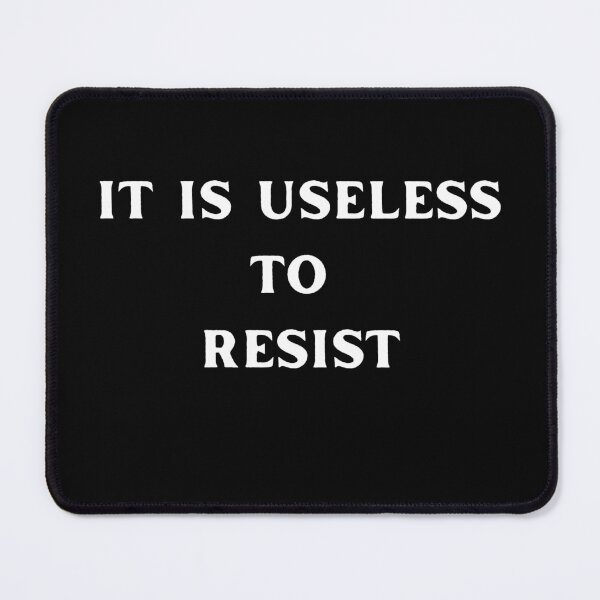 Item preview, It Is Useless To Resist designed and sold by Teepocalypse.