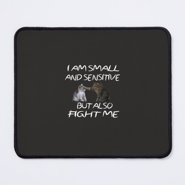 Item preview, I AM SMALL AND SENSITIVE BUT ALSO  FIGHT ME  designed and sold by yochatees.