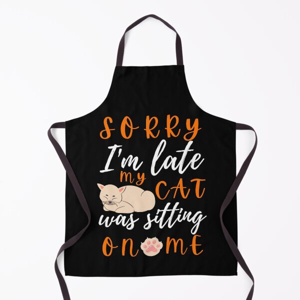 Item preview, Sorry I Am Late My Cat Was Sitting On Me designed and sold by 24FAHSION.