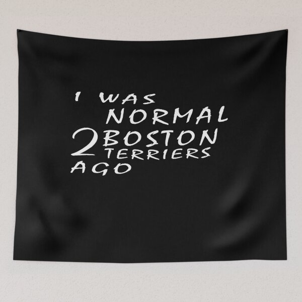 Item preview, i was normal 2 Boston Terriers ago designed and sold by mohcine92.