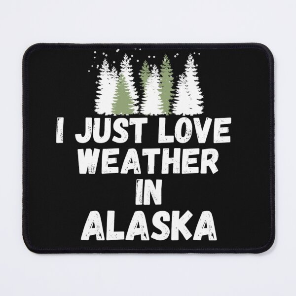 Item preview, i just love weather in alaska designed and sold by salahnewdesign.