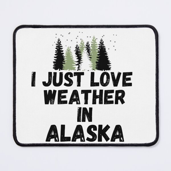 Item preview, i just love weather in alaska designed and sold by salahnewdesign.