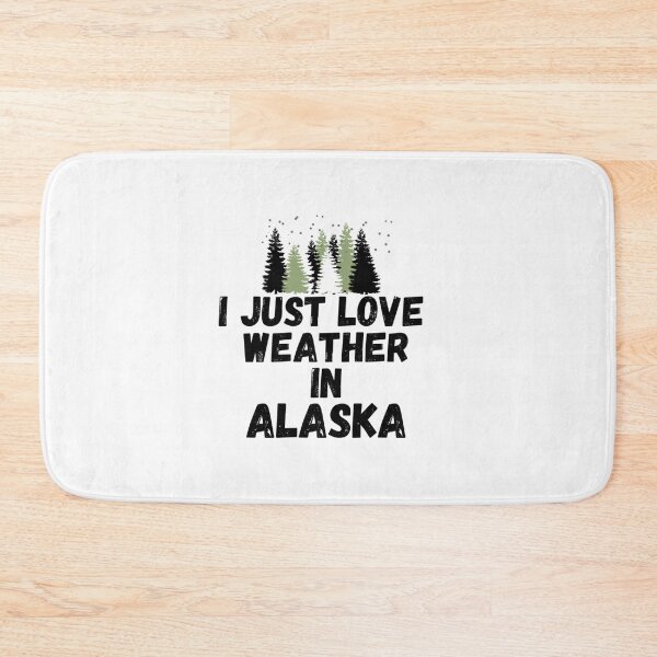 Item preview,  i just love weather in alaska  designed and sold by salahnewdesign.