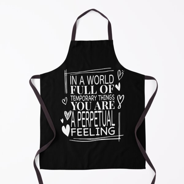 Item preview, In A World Full Of Temporary Things You Are A Perpetual Feeling designed and sold by MqHStore.