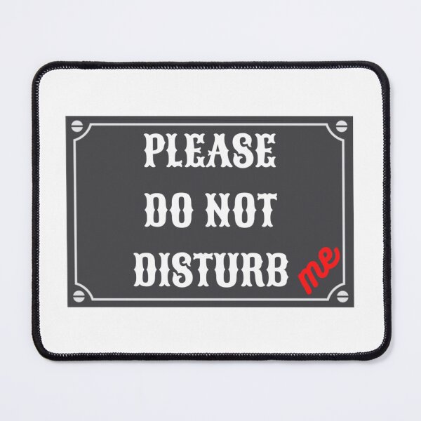 Item preview, PLEASE DO NOT DISTURB ME  - NOTIFICATION  SIGN designed and sold by MrCreativeArts.