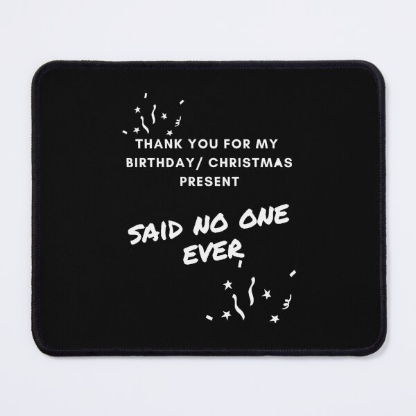 Item preview, THANK YOU FOR MY BIRTHDAY/ CHRISTMAS PRESENT SAID NO ONE EVER designed and sold by successmom.
