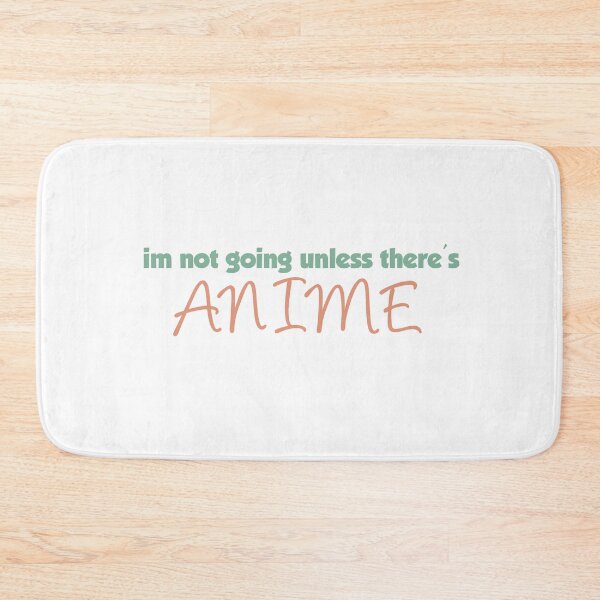 Item preview, Im Not Going Unless Theres Anime designed and sold by ErmessThiings.