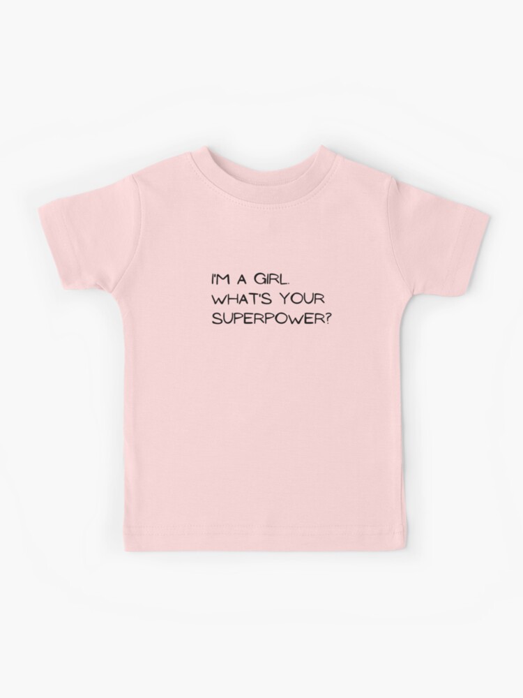 I'm a girl. What's your superpower? Kids T-Shirt for Sale by