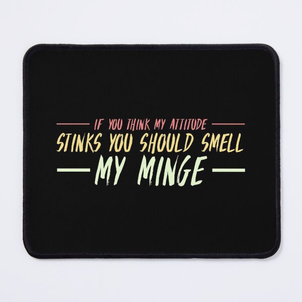 Item preview, If You Think My Attitude Stinks You Should Smell My Minge - Funny Quote designed and sold by Zyphrost ★★★★★ (✔).