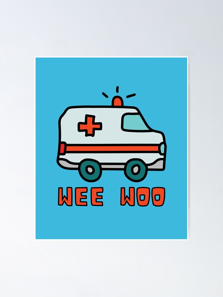 Funny Ambulance Wee Woo Poster By Skinib Redbubble