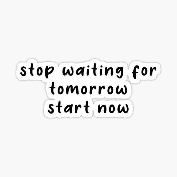 waiting for tomorrow like…