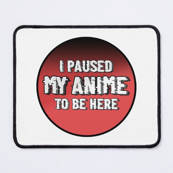 Item preview, I Paused My Anime To Be Here designed and sold by ErmessThiings.