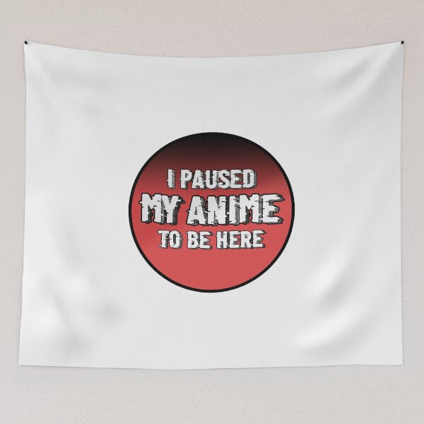 Item preview, I Paused My Anime To Be Here designed and sold by ErmessThiings.