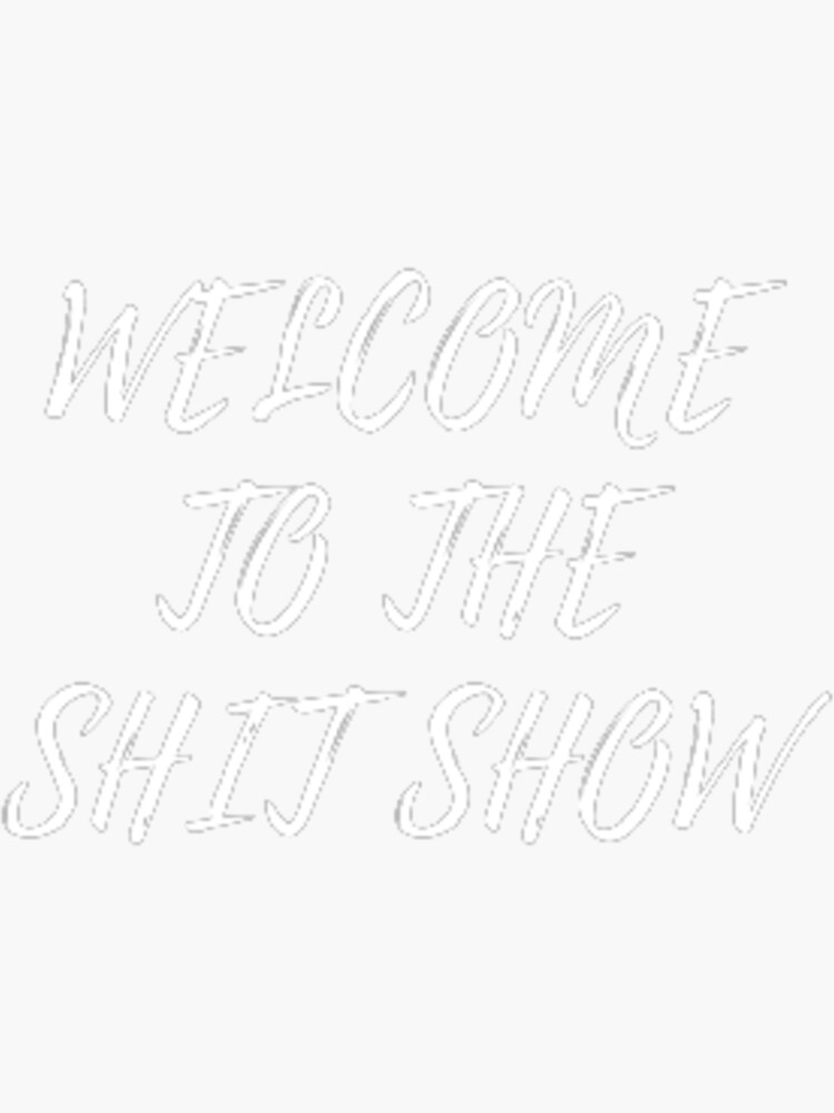 Welcome to the Shitshow Sticker  New Orleans Graphic Fashion Tees