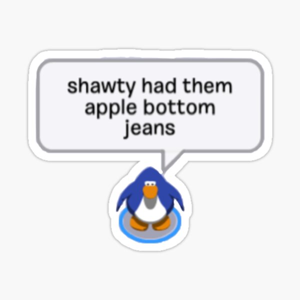 shawty had them apple bottom jeans club penguin Sticker