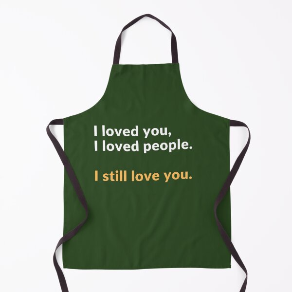 Item preview, I loved you, I loved people I still love you designed and sold by Jasmin's Fashion World.