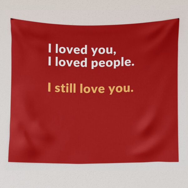 Item preview, I loved you, I loved people I still love you designed and sold by Jasmin's Fashion World.