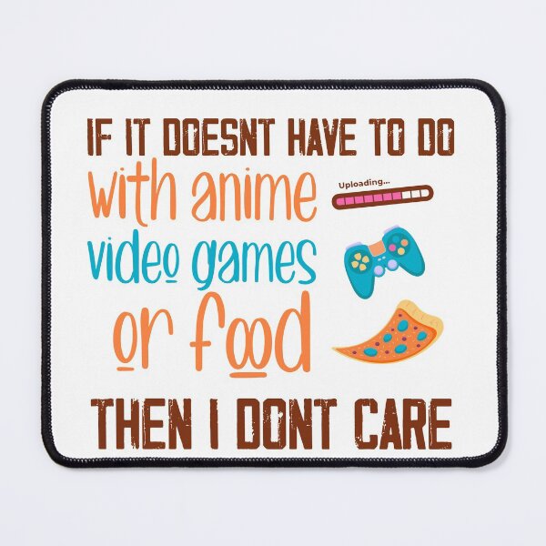 Item preview, If it Doesnt Have To do with anime video games or food then i dont care designed and sold by ErmessThiings.