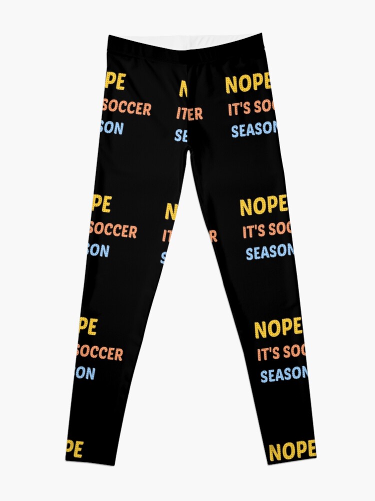 Nope Its Soccer Season Leggings
