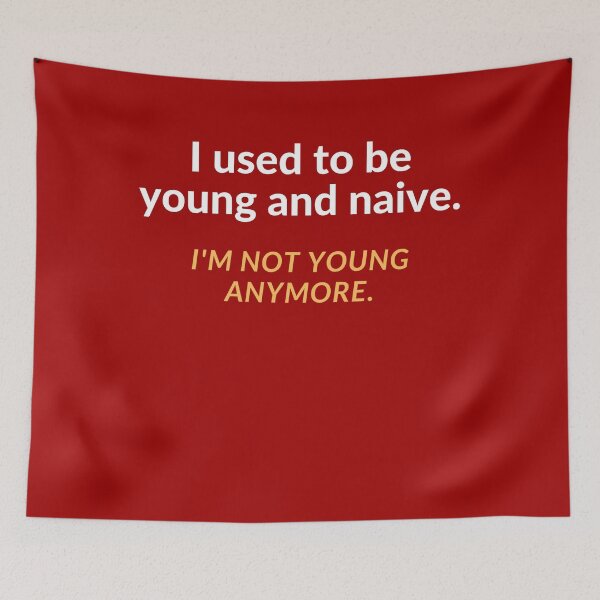 Item preview, I used to be young and naive. I'm not young anymore. designed and sold by Jasmin's Fashion World.