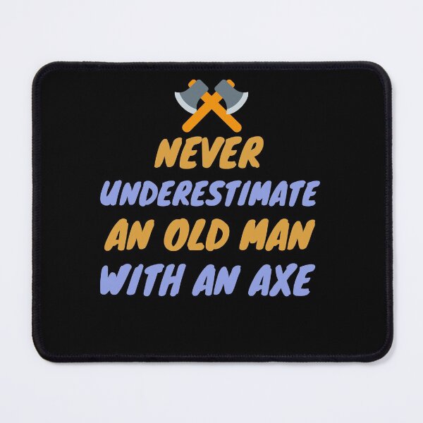 Item preview, Never underestimate an old man with an axe designed and sold by PacePoint.
