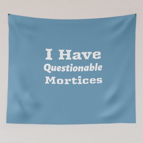 Item preview, I have Questionable Mortices -  Woodworking Carpentry Fun Graphic - Fun Woodworking Gifts  designed and sold by WoodWorkingInc.